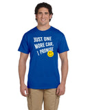 JUST ONE MORE CAR, I PROMISE T-SHIRT